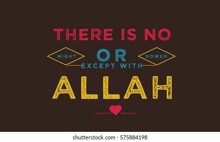 there is no Might or Power except with Allah.