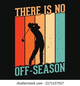 There is no off-season - Golf t shirt design, vector, poster or template.