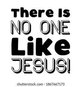 There Is No One Like Jesus. Vector Quote