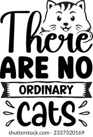 There are no ordinary Cats Cat SVG T-shirt Design svg