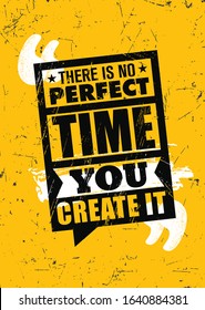 There Is No Perfect Time.You Create It. Inspiring Typography Motivation Quote Illustration.