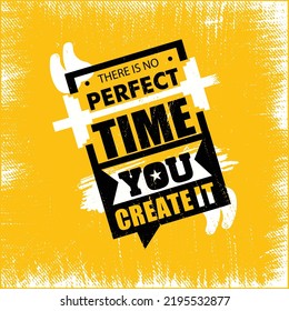 There Is No Perfect Time You Create It. Strong Lifestyle Workout Gym Motivation Quote Banner. Vector Illustration. Slogan For T shirt Design.