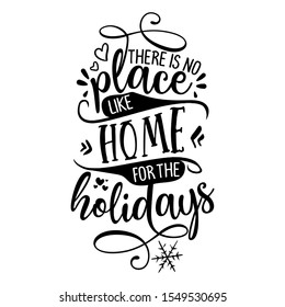 There is no place like home for the holidays - Lovely typography. Handwriting romantic lettering. Hand drawn illustration 