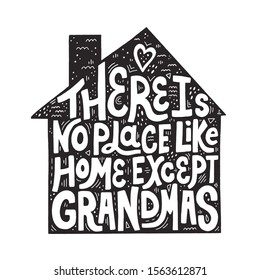 There is no place like home except grandmas quote on silhouette of a house. Hand drawn vector lettering for t shirt, cup, textile design.