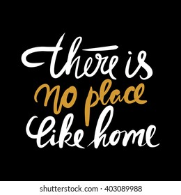 There is no place like home.  Typographic print poster. T shirt hand lettered calligraphic design. Vector illustration.
