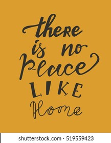 There is no place like home. Typographic print poster. T shirt hand lettered calligraphic design. Vector illustration.