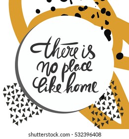 There is no place like home.Hand drawn tee graphic. Typographic print poster. T shirt hand lettered calligraphic design. Vector illustration.