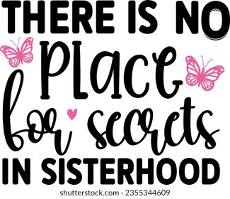 There is no place for secrets in sisterhood t-shirt design