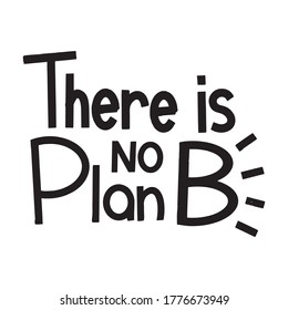 There Is No Plan B calligraphy lettering and doodle for a card. Hand drawn lettering. Ink illustration. Modern brush calligraphy. Isolated on white background.