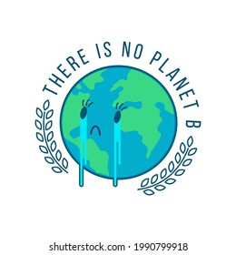 There is No Planet B. Planet Crying Sticker. Modern Flat Vector Illustration. Social Media Template.