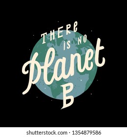 there is no planet B - eco earth day motivational typography print - vintage vector illustration