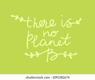 There is No Planet B. Green background. Applicable for Banners, Poster. Ecology, pollution of nature. Vector