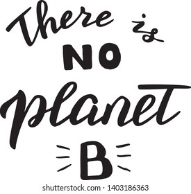 There is no planet B hand written quote. Modern eco friendly poster. Zero waste, save the planet concept. Vector eps 10.