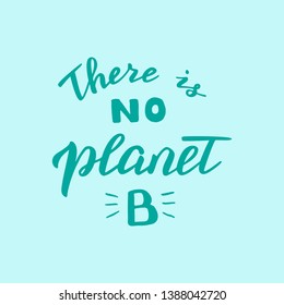 There is no planet B lettering quote. Save the planet and zero waste movement. Modern environmental poster. Vector eps 10.