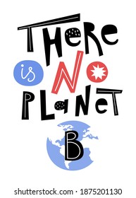 There is no planet B lettering. Ecology problem concept. Hand drawn poster design. Textile design. Vector illustration