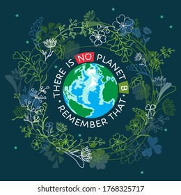 There is no planet b, remember that, eco quote. Planet Earth globe, herbal floral wreath, space background. Think green, save human habitat, our only home. Vector banner, ecological concept template.