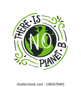 There Is No Planet B. Save Earth Eco Green Poster Motivation Quote Design Illustration  Background.