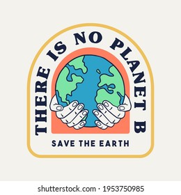 'There is no planet B', 'Save the Earth'  Vector badge design for t-shirt prints, posters, stickers and other uses.