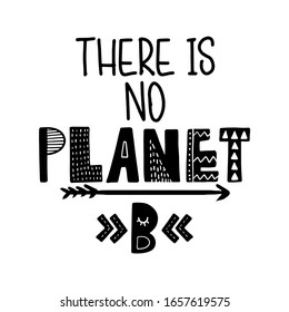 There is no planet B - text quotes and planet earth drawing with eco friendly quote. Lettering poster or t-shirt textile graphic design. environmental Protection. Earth day