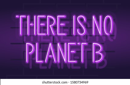 There is no planet B typography about future of humanity. Isolated glowing text on brick wall background.