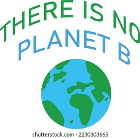 There is no planet B typography with world icon design. isolated on white. climate change concept. for printing uses, t shirt design and more.