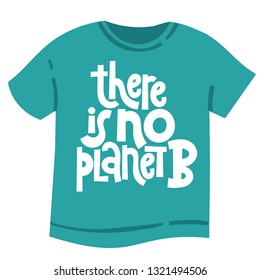 There is no planet B. Vector quote lettering about minimalism, eco friendly lifestyle, waste management, using reusable products. Unique modern stylized hand written template for T shirt.