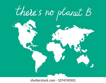 There is No Planet B. World map. White silhouettes of continents on a blue background. Applicable for Banners, Poster. Ecology, pollution of nature. Vector illustration