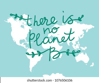 There is No Planet B. World map. White silhouettes of continents on a blue background. Applicable for Banners, Poster. Ecology, pollution of nature. Vector illustration