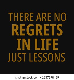 There are no regrets in life just lessons. Motivational quotes