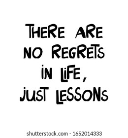 There are no regrets in life, just lessons. Motivation quote. Cute hand drawn lettering in modern scandinavian style. Isolated on white background. Vector stock illustration.