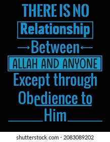 There is no relationship between Allah and anyone except through obedience to Him t-shirt design for motivational t-shirt lovers