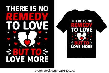 There is No Remedy To love but to love more