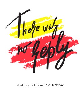 There was no replay - inspire motivational religious quote. Hand drawn beautiful lettering. Print for inspirational poster, t-shirt, bag, cups, card, flyer, sticker, badge. Cute calligraphy writing