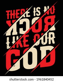 There is no rock like our God, Bible verse, Christian, Jesus, God, Faith, Lord t-shirt design