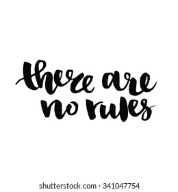 There are no rules.  Inspirational quote handwritten with black ink and brush, custom lettering for posters, t-shirts and cards. Vector calligraphy isolated on white background