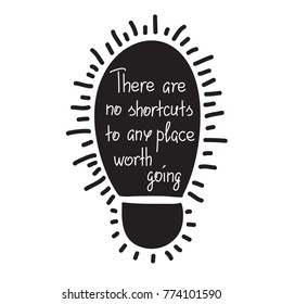 There are no shortcuts to any place worth going motivational quote lettering. Calligraphy  graphic design typography element for print. Print for poster, t-shirt, bags, postcard, sticker