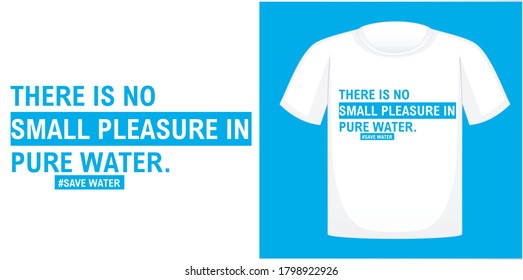 There is No Small Pleasure in Pure Water. T-shirt design typography, print, vector illustration. Hand drawn lettering typography quotes.