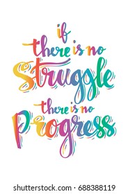 If there is no struggle there is no progress. Inspirational quote.