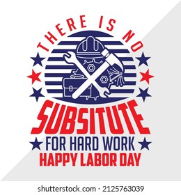 There Is No Substitute For Hard Work Happy Labor Day holiday printable vector illustration