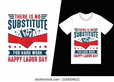 There is no substitute for hard work happy labor day t-shirt design. Labor Day t-shirt design vector. For t-shirt print and other uses