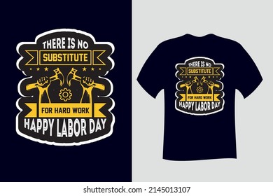 There is no Substitute for Hard work Happy Labor Day T Shirt
