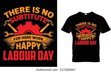 there is no substitute for hard work happy labor day  t-shirt design