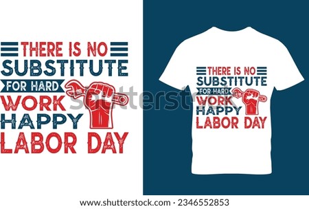 There is no substitute for hard work happy labor day, t-shirt design for all people