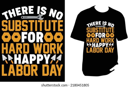 No hay sustituto para el Día del Trabajo feliz por el trabajo duro Diseño de Camisas Laboristas