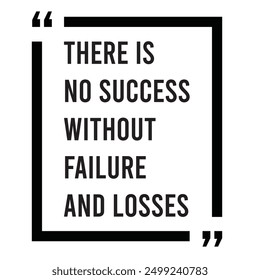 there is no success without failure and losses inspirational design quote, motivational quotes, typography illustration lettering quotes