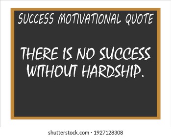 There is no success without hardship. Success motivational quotes