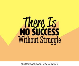 "There Is No Success Without Struggle". Inspirational and Motivational Quotes Vector. Suitable For All Needs Both Digital and Print.