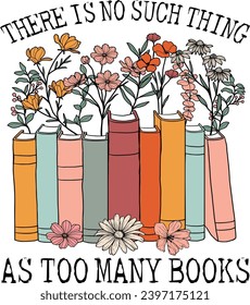 There Is No Such Thing As Too Many Books, Book Lover, Floral Books, Read Book, Reading, Library, Love Book, Wildflowers Books