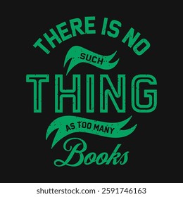 There is no such thing as too many books Reading Quote Design