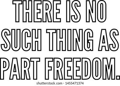 There is no such thing as part freedom